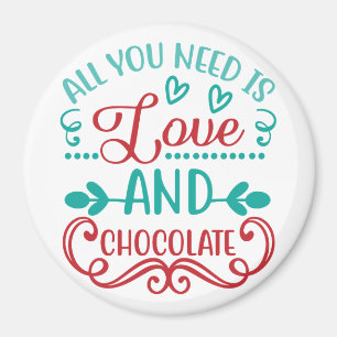 Alles was Sie brauchen ist Liebe und Schokolade Magnet