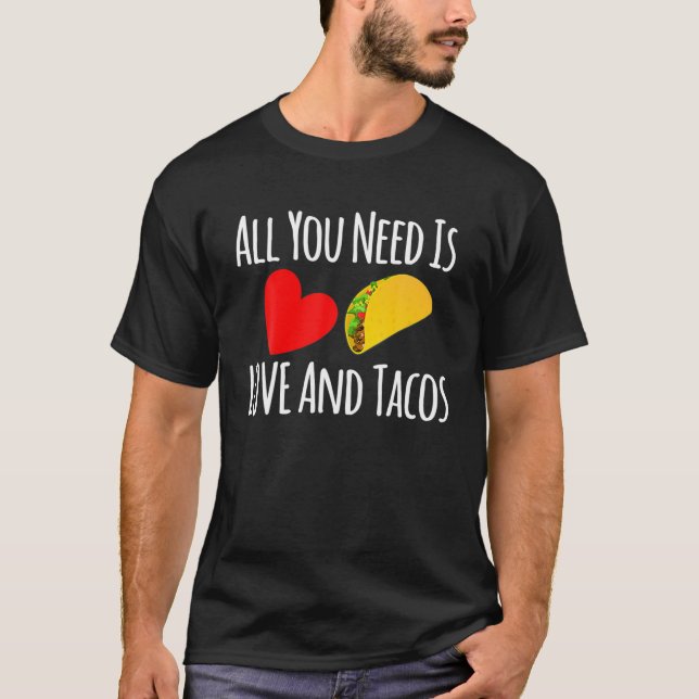 Alles, was Sie brauchen, ist Liebe und Tacos-Valen T-Shirt (Vorderseite)