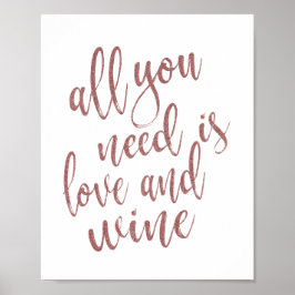Alles was Sie brauchen ist Liebe und Wein Rose Gol Poster