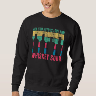 Alles was Sie brauchen ist Liebe und Whiskey Sour  Sweatshirt