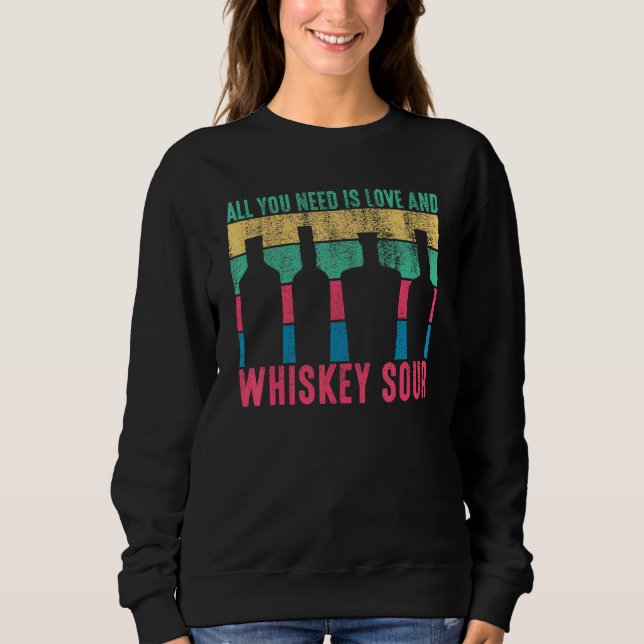 Alles was Sie brauchen ist Liebe und Whiskey Sour  Sweatshirt (Vorderseite)