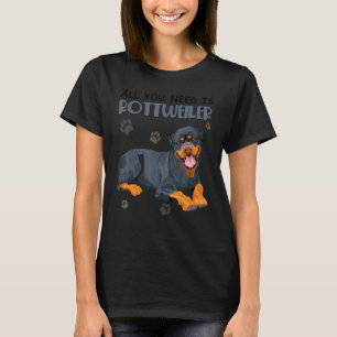 Alles, was Sie brauchen, ist Rottweiler Hund für H T-Shirt