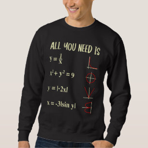 Alles, was Sie brauchen, sind Liebe-Mathematik-Fun Sweatshirt