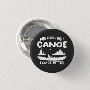 Alles, was Sie Canoe I Canoe Better Kanufahrer Button