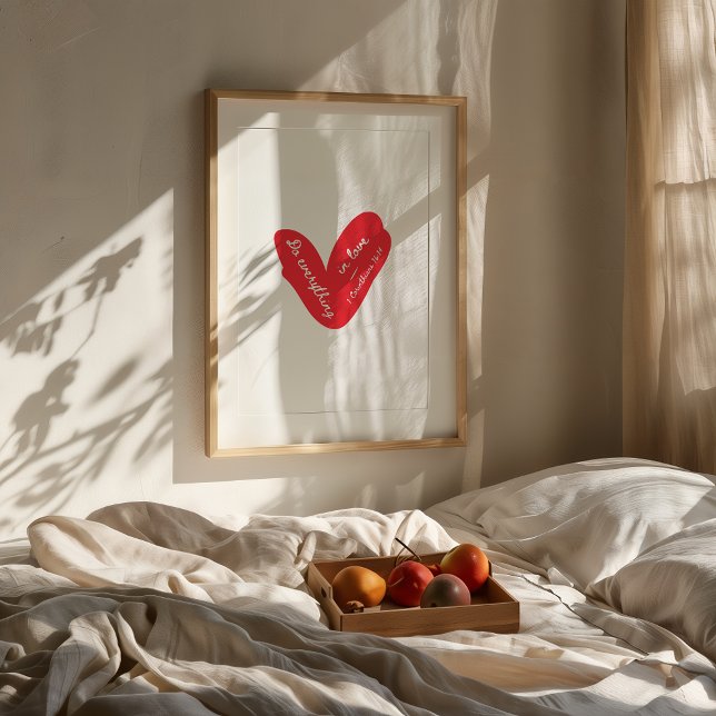 Alles, was Sie in der Liebe drucken gelassen haben Poster (1 Corinthians 16:14 red  wall art in a neutral modern room with wooden furniture and soft light.)
