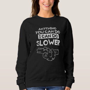 Alles, was Sie tun können, kann ich langsamer für Sweatshirt