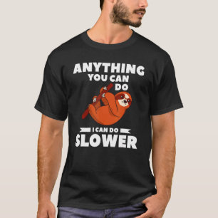 Alles, was Sie tun können, kann ich langsamer für T-Shirt