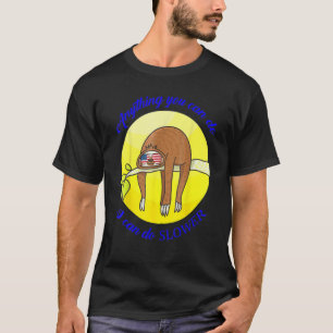 Alles, was Sie tun können, kann ich langsamer mach T-Shirt