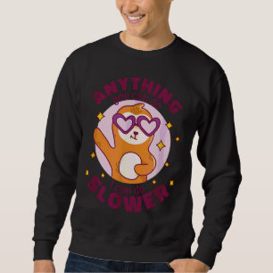 Alles, was Sie tun können, kann ich langsamere Fun Sweatshirt