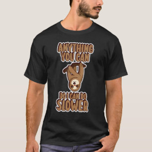 Alles, was Sie tun können, kann ich langsamere, he T-Shirt