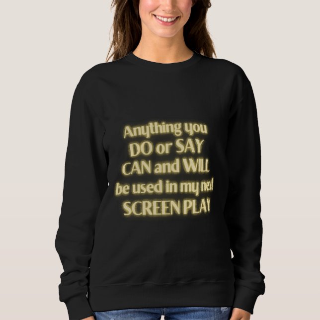 Alles, was Sie tun oder sagen, kann und wird in me Sweatshirt (Vorderseite)