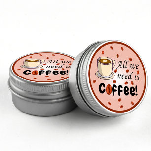 Alles, was wir brauchen, ist eine Kaffee-Braun-Kaf Runder Aufkleber