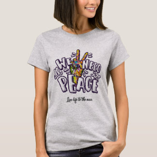 Alles, was wir brauchen, ist Frieden T - Shirt