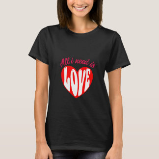 Alles, was wir brauchen, ist Liebe T-Shirt