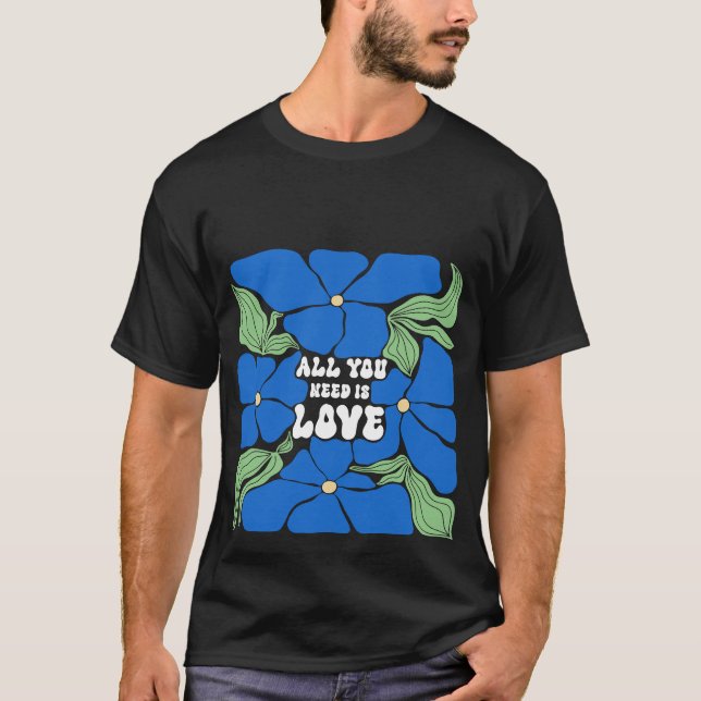 Alles, was wir brauchen, ist Liebe T - Shirt (Vorderseite)