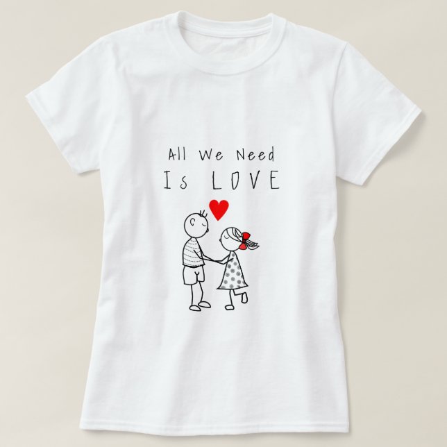 Alles, was wir brauchen, ist Liebe Text T - Shirt (Design vorne)