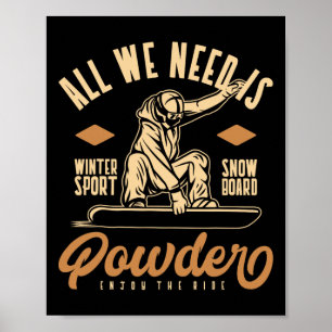 Alles, was wir brauchen, ist Pulverschnee. Poster