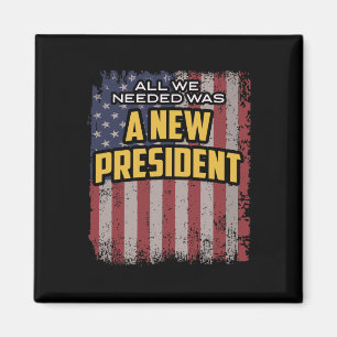 Alles was wir brauchten war ein neuer Präsident Tr Magnet