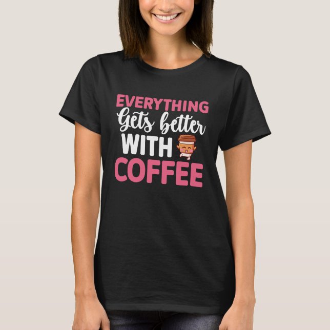 Alles wird besser mit Kaffee Liebhaber 8 T-Shirt (Vorderseite)