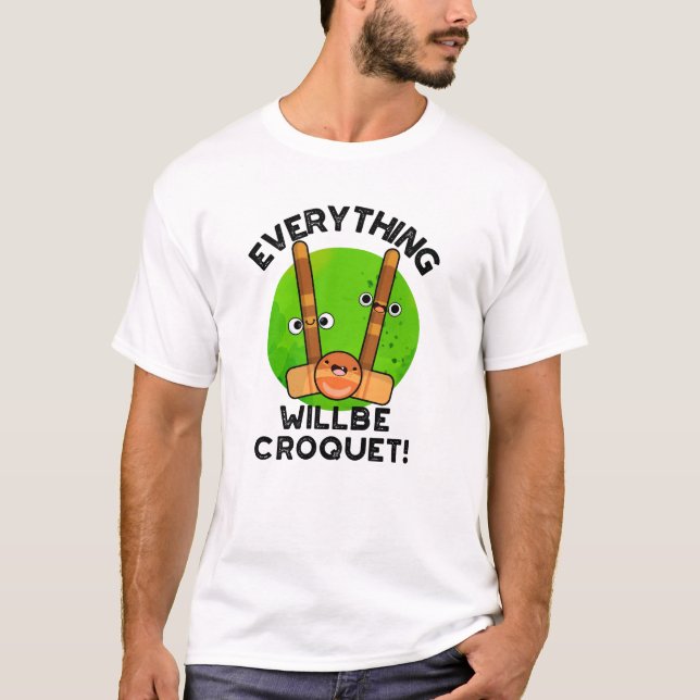 Alles wird Croquet-Sport-Pun T-Shirt (Vorderseite)