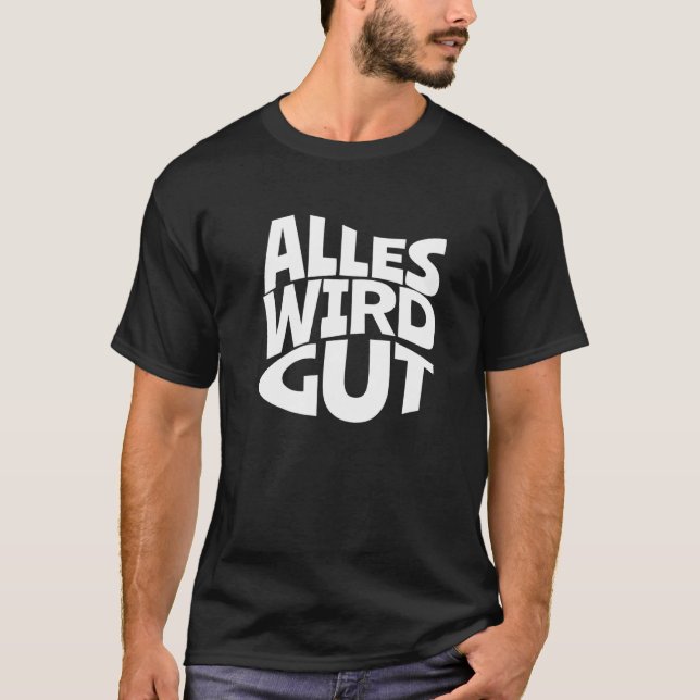 Alles wird eine gute Redewendungen für positive T-Shirt (Vorderseite)