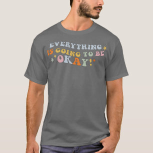 Alles wird gut sein für die psychische Gesundheit T-Shirt