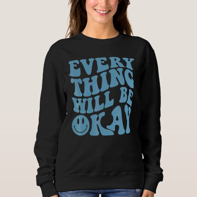 Alles wird okay sein Positives Zitat Blumen Gesich Sweatshirt (Vorderseite)
