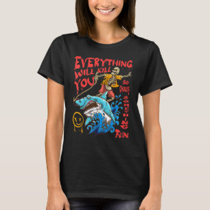 Alles wird Sie töten, so wählen Sie etwas Spaß 3 T-Shirt
