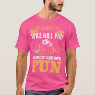 Alles wird Sie töten, so wählen Sie etwas Spaß C T-Shirt