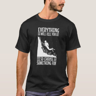 Alles wird Sie töten, so wählen Sie etwas Spaß s T-Shirt