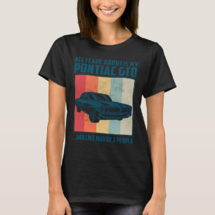 Alles worum ich mich kümmere ist mein Pontiac GTO  T-Shirt