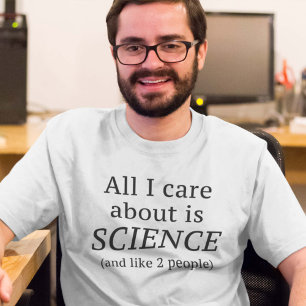 Alles, worum ich mich kümmere, ist Wissenschaft T-Shirt