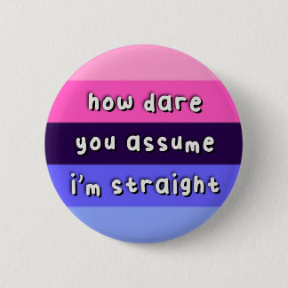 Allesexueller Stolz - "How Dare you Assume" - LGBT Button