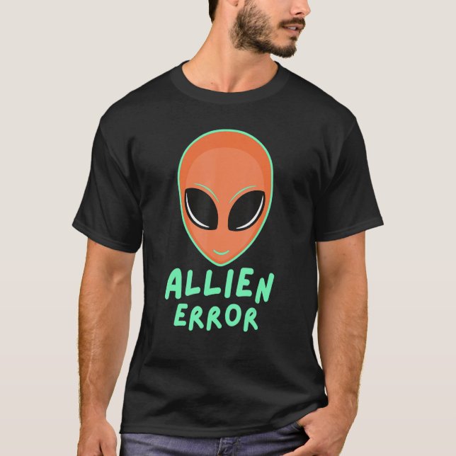 Allien error face galaxy creature joke humor quote T-Shirt (Vorderseite)