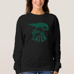 Alligator Krokodil Meme Bis Später Lustiger Repti Sweatshirt