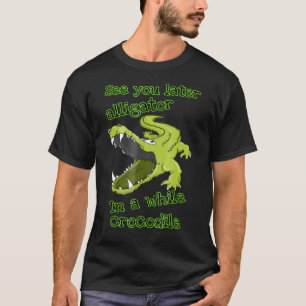 Alligator sieht dich später in einer Weile Krokodi T-Shirt