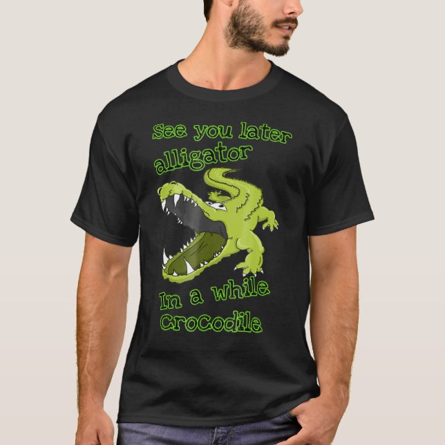 Alligator sieht dich später in einer Weile Krokodi T-Shirt (Vorderseite)
