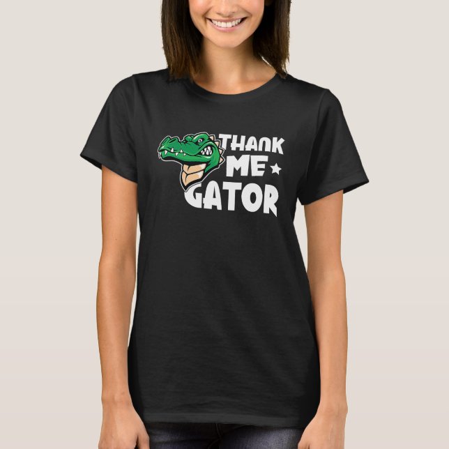 Alligator Thank Me Gator T-Shirt (Vorderseite)