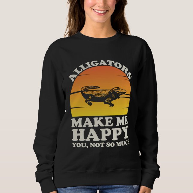 Alligators Make Me Happy Alligator Clothes Alligat Sweatshirt (Vorderseite)