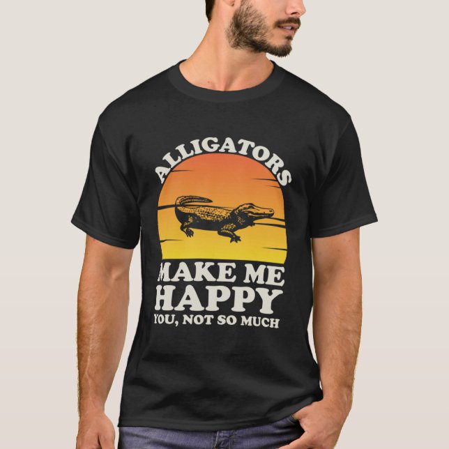 Alligators Make Me Happy Alligator Clothes Alligat T-Shirt (Vorderseite)