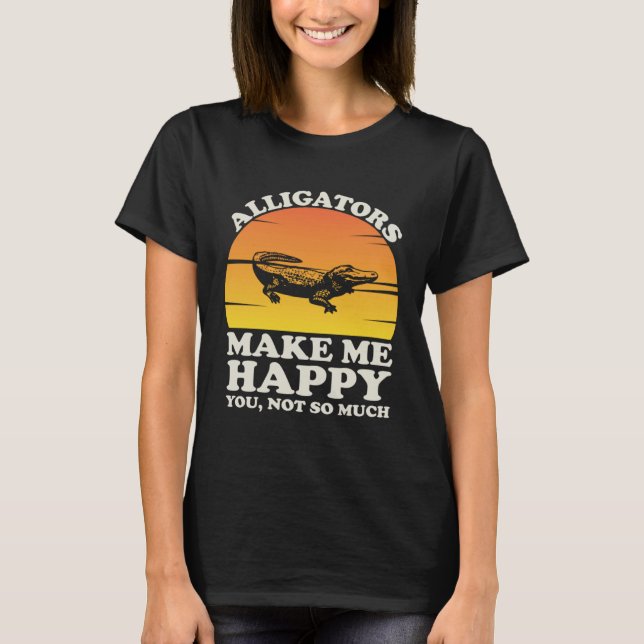 Alligators Make Me Happy Alligator Clothes Alligat T-Shirt (Vorderseite)