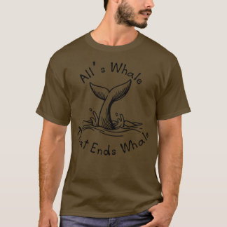 Alls Whale, der Whale beendet T-Shirt