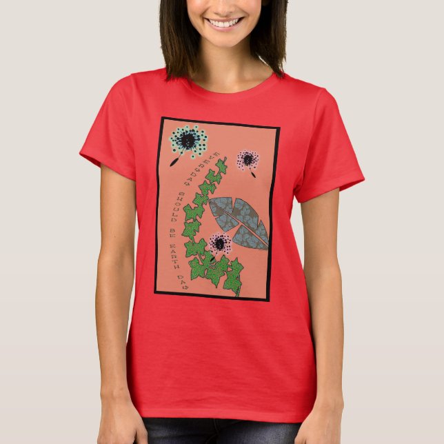 Alltag sollte der Tag der Erde sein T-Shirt (Vorderseite)