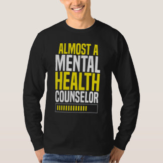 Almost A Mental Health Counselor Awareness Apparel T-Shirt