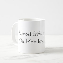 Almost Friday (On monday)  Kaffeetasse