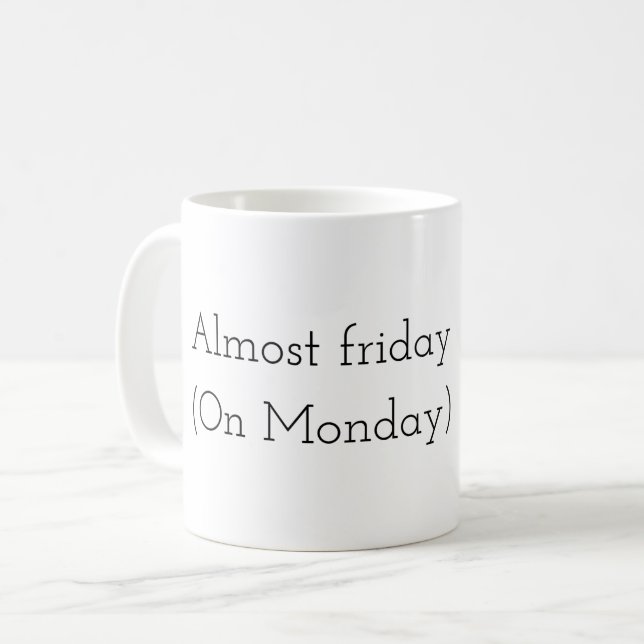 Almost Friday (On monday)  Kaffeetasse (Vorderseite Links)