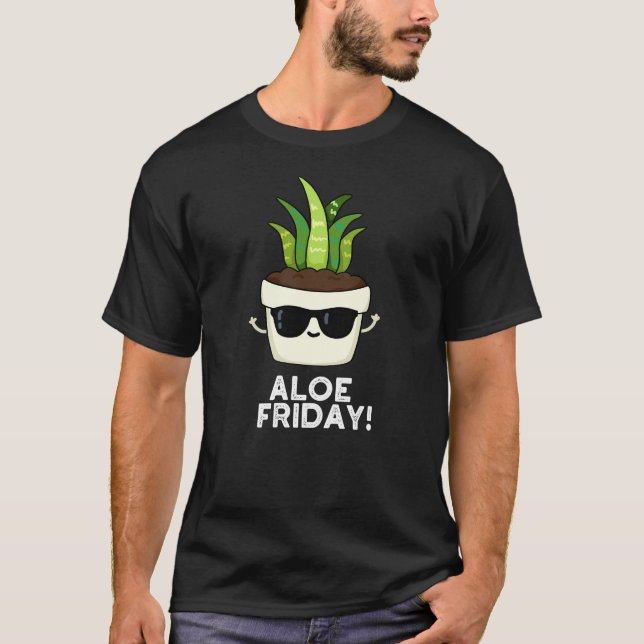 Aloe Friday Funny Aloe Vera Pflanze Pun Dark BG T-Shirt (Vorderseite)