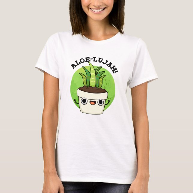 Aloe-llujah Funny Aloe Vera Pun T-Shirt (Vorderseite)