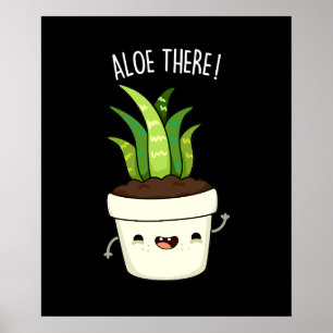 Aloe There Funny Aloe Vera Pun Poster