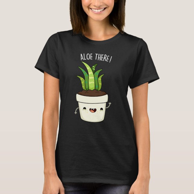 Aloe There Funny Aloe Vera Pun T-Shirt (Vorderseite)